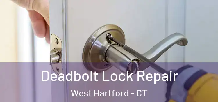 Deadbolt Lock Repair West Hartford - CT