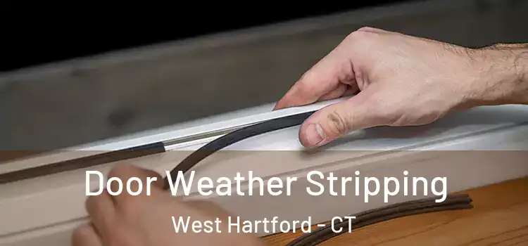 Door Weather Stripping West Hartford - CT