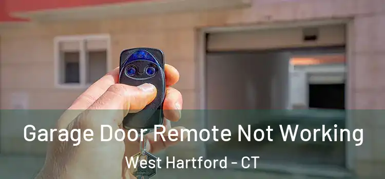  Garage Door Remote Not Working West Hartford - CT