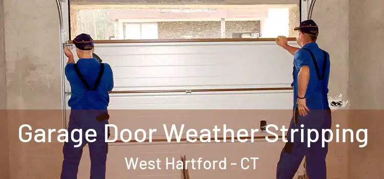  Garage Door Weather Stripping West Hartford - CT
