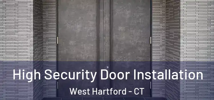 High Security Door Installation West Hartford - CT